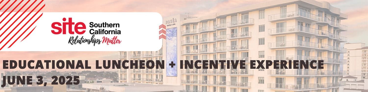 June 3, 2025 Educational Luncheon and Incentive Experience. SITE Southern California - Relationships Matter