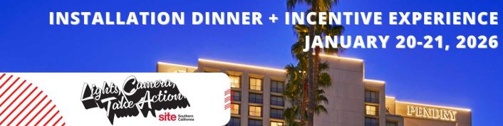 SITE Southern California Installation Dinner + Incentive Experience. January 20-21, 2026. Pendry Newport Beach. Lights, Camera, Take Action.