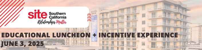 June 3, 2025 Educational Luncheon and Incentive Experience. SITE Southern California - Relationships Matter